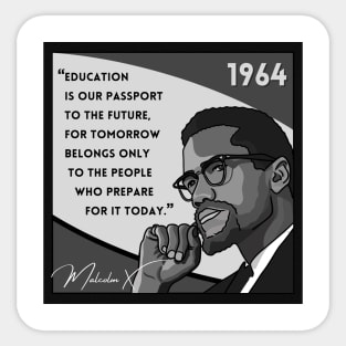 Quote: Malcolm X - "Education is a passport to the future..." in Black & White Sticker